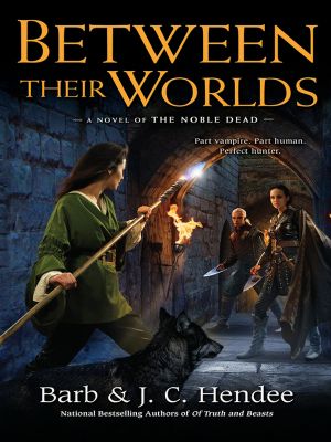 [Noble Dead Saga: Series 3 01] • Between Their Worlds_A Novel of the Noble Dead